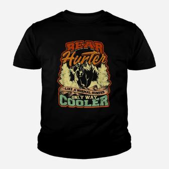 Bear Hunter Like A Normal Hunter Only Way Cooler - Hunting Youth T-shirt | Crazezy