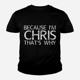 BECAUSE I'm CHRIS THAT's WHY Fun Shirt Funny Gift Idea Youth T-shirt | Crazezy