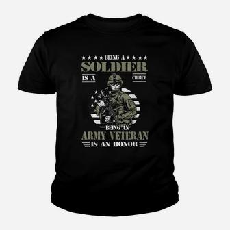 Being A Soldier Is A Choice Being Army Veteran Is An Honor Youth T-shirt | Crazezy
