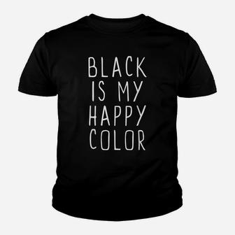 Black Is My Happy Color Funny Emo Goth Dark Gift Christmas Youth T-shirt | Crazezy CA