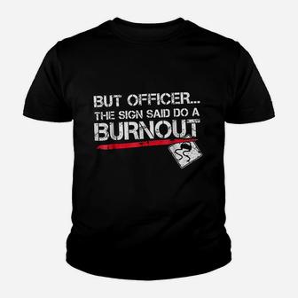 But Officer The Sign Said Do A Burnout Funny Car Racing Youth T-shirt | Crazezy CA