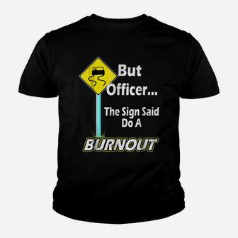 But Officer The Sign Said Do A Burnout Funny Youth T-shirt | Crazezy AU