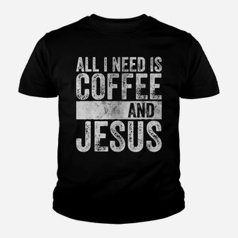 Christian Coffee Lover Shirt All I Need Is Coffee And Jesus Youth T-shirt | Crazezy UK
