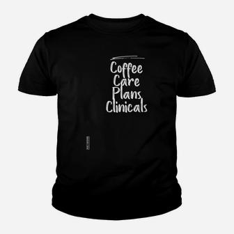 Coffee Care Plans Clinicals Shirt Nurse Shirt Graphic Tee Youth T-shirt | Crazezy UK
