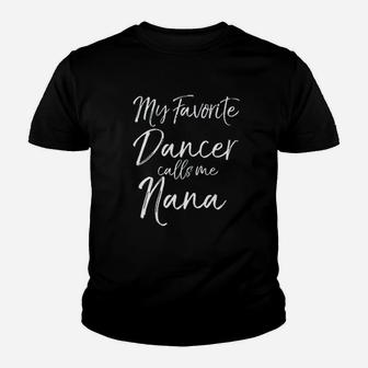 Cute Dance Grandma Gift Fun My Favorite Dancer Calls Me Nana Youth T-shirt | Crazezy CA