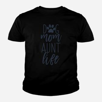 Cute Funny Dog Lover Quotes Gift For Dog Mom And Aunt Life Sweatshirt Youth T-shirt | Crazezy
