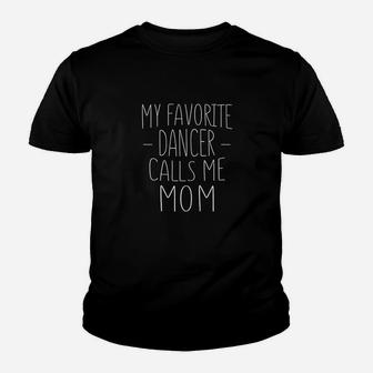 Cute Mothers Day Funny Gift My Favorite Dancer Calls Me Mom Youth T-shirt | Crazezy CA