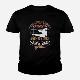 Dance Classes Have Nothing On Karate When It Comes To Developing Grace Youth T-shirt | Crazezy CA