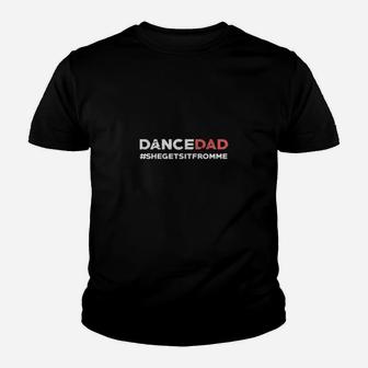 Dance Dad She Gets It From Me Funny Prop Dad Youth T-shirt | Crazezy