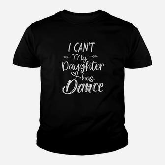 Dance Gifts I Cant My Daughter Has Dance Youth T-shirt | Crazezy UK
