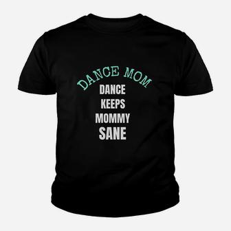 Dance Keeps Mommy Sane For Moms Who Love Dance Youth T-shirt | Crazezy