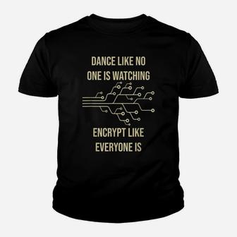 Dance Like No One Is Watching Encrypt Like Everyone Is - Fun Youth T-shirt | Crazezy