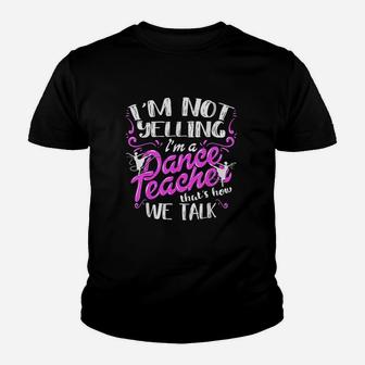 Dancing Instructor Saying Im Not Yelling I Am A Dance Teacher Youth T-shirt | Crazezy