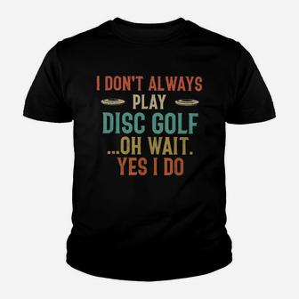 Disc Golf I Dont Always Play Golf Classic Youth T-shirt | Crazezy