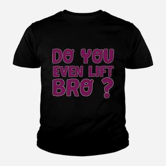 Do You Even Lift Bro Funny Workout Gym Youth T-shirt | Crazezy