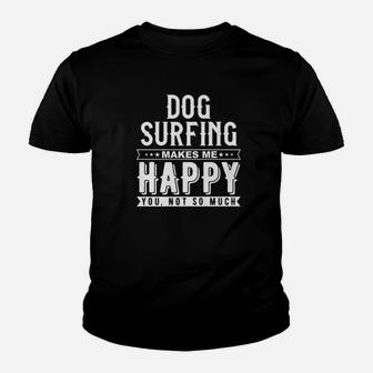Dog Surfing Makes Me Happy You Not So Much Funny Shirt Youth T-shirt | Crazezy