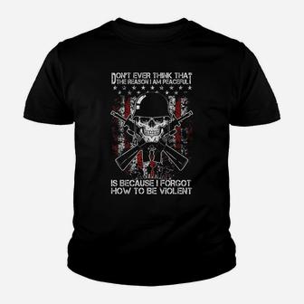 Don't Ever Think That The Reason I Am Peaceful Veteran Gift Youth T-shirt | Crazezy