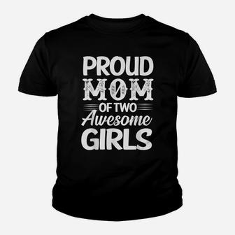 FAMILY 365 Proud Mom Of Two Awesome Girls Youth T-shirt | Crazezy