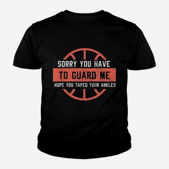 Funny Basketball Ankle Breaker I Sorry You Have To Guard Me Youth T-shirt | Crazezy