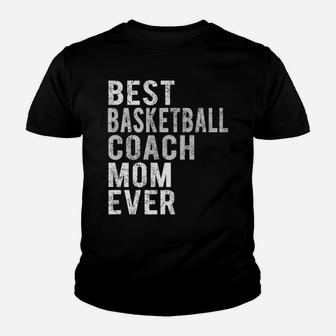 Funny Best Basketball Coach Mom Ever Distressed Mommy Youth T-shirt | Crazezy