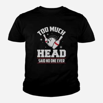 Funny Bowling T-shirt - Too Much Head Said No One Youth T-shirt | Crazezy
