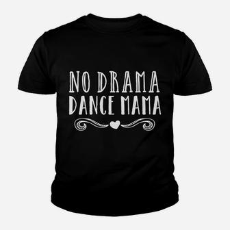 Funny Dance Mom Competition No Drama Dance Mama Tee Youth T-shirt | Crazezy