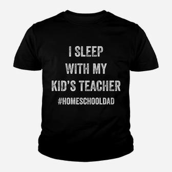 Funny Homeschool I Sleep With My Kid's Teacher For Father Youth T-shirt | Crazezy