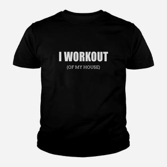 Funny I Workout Of My House Gag Gift For Gym Rats Youth T-shirt | Crazezy AU