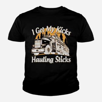 Funny Log Truck Driver I Get My Kicks Hauling Sticks Novelty Youth T-shirt | Crazezy