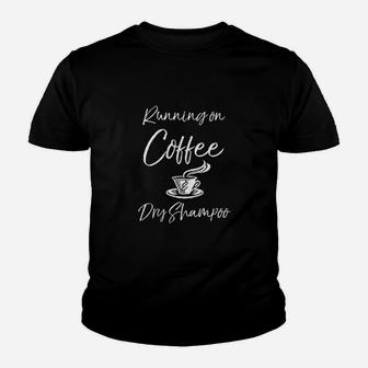 Funny Mother Quote For Moms Running On Coffee Dry Shampoo Youth T-shirt | Crazezy DE