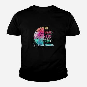 Funny My Goal Is To Deny Yours Soccer Goalie Defender Youth T-shirt | Crazezy CA