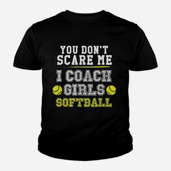 Funny Softball Coach You Dont Scare Me I Coach Youth T-shirt | Crazezy DE