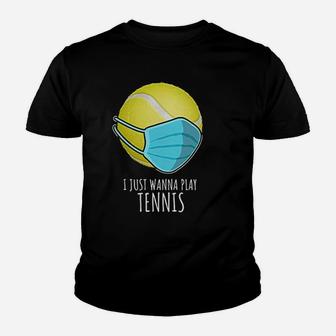 Funny Tennis Gifts Players I Just Wanna Play Tennis Youth T-shirt | Crazezy AU