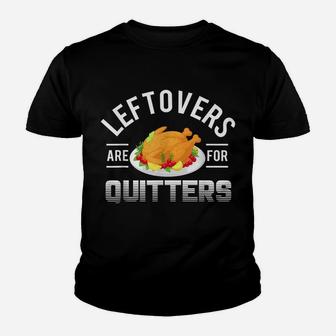 Funny Thanksgiving Leftovers Are For Quitters Turkey Youth T-shirt | Crazezy CA