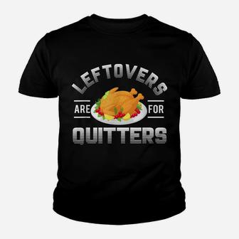 Funny Thanksgiving Leftovers Are For Quitters Turkey Youth T-shirt | Crazezy CA