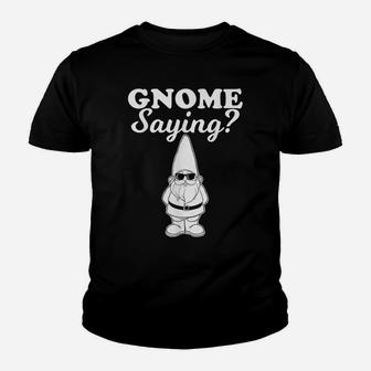 Gnome Saying Funny Gnome Saying Youth T-shirt | Crazezy DE