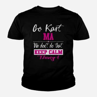 Go Kart Ma We Dont Do That Keep Calm Thing Go Karting Racing Funny Kid Youth T-shirt | Crazezy CA