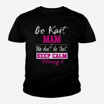 Go Kart Mam We Dont Do That Keep Calm Thing Go Karting Racing Funny Kid Youth T-shirt | Crazezy UK