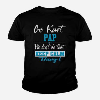 Go Kart Pap We Dont Do That Keep Calm Thing Go Karting Racing Funny Kid Youth T-shirt | Crazezy