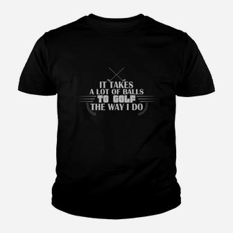Golf It Takes A Lot Of Balls To Golf The Way I Do Youth T-shirt | Crazezy