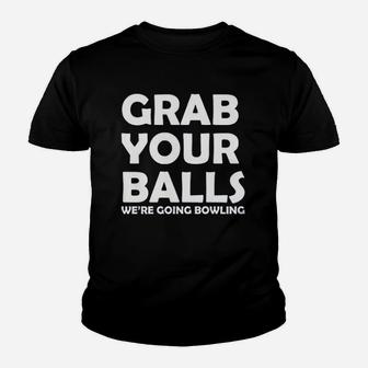 Grab Your Balls We Are Going Bowling Game Youth T-shirt | Crazezy AU