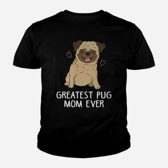 Greatest Pug Mom Ever Mama Funny Cute Dog Lover Gift Women Youth T-shirt | Crazezy DE