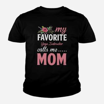 Happy Mothers Day My Favorite Yoga Instructor Calls Me Mom Flowers Gift Funny Job Title Youth T-shirt | Crazezy