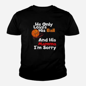 He Loves His Ball And His Momma I Am Sorry Basketball Youth T-shirt | Crazezy