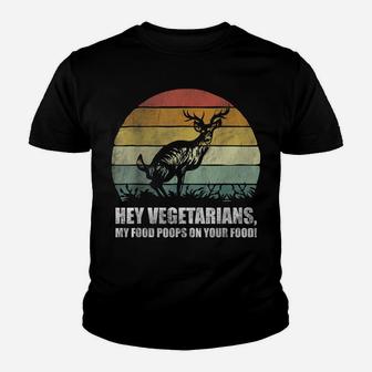 Hey Vegetarians, My Food Poops On Your Food Deer Hunting Youth T-shirt | Crazezy