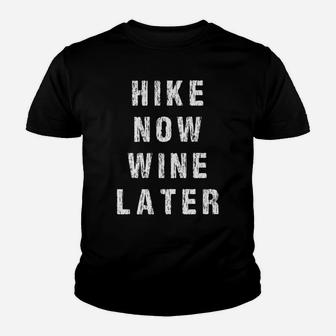 Hike Now Wine Later Funny Wine Lover Hiking Youth T-shirt | Crazezy