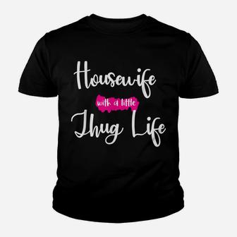 Housewife With A Little Thug Life Funny Kinda House Youth T-shirt | Crazezy UK