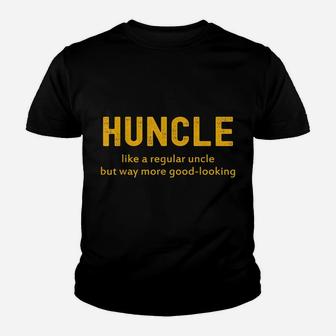 Huncle Like A Regular Uncle But Way More Good Looking Youth T-shirt | Crazezy CA