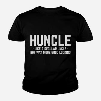 Huncle Like Regular Uncle Way More Good Looking Funny Youth T-shirt | Crazezy UK