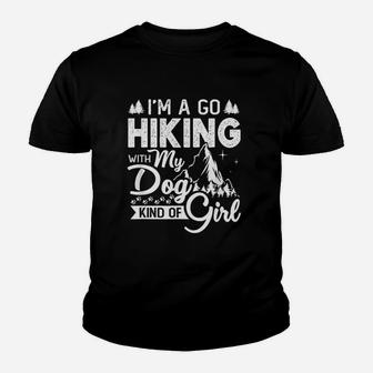 I Am A Go Hiking With My Dog Kind Of Girl Youth T-shirt | Crazezy